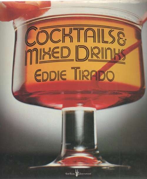 COCKTAILS AND MIXED DRINKS - EDDIE TIRADO (1 ST PUBLISHED 1984)