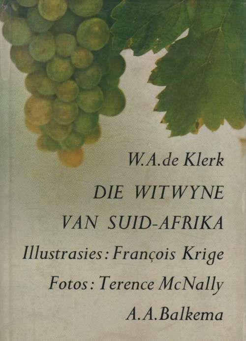 DIE WITWYNE VAN SUID-AFRIKA - W A DE KLERK - A A BALKEMA (1967)