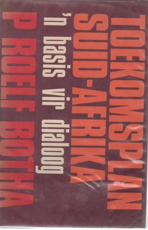 TOEKOMSPLAN SUID-AFRIKA, 'N BASIS VIR DIALOOG - P ROELF BOTHA (1 STE UITGAWE 1978)