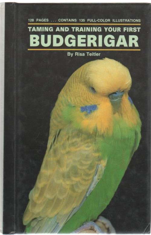 TAMING AND TRAINING YOUR FIRST BUDGERIGAR - RISA TEITLER (1988)