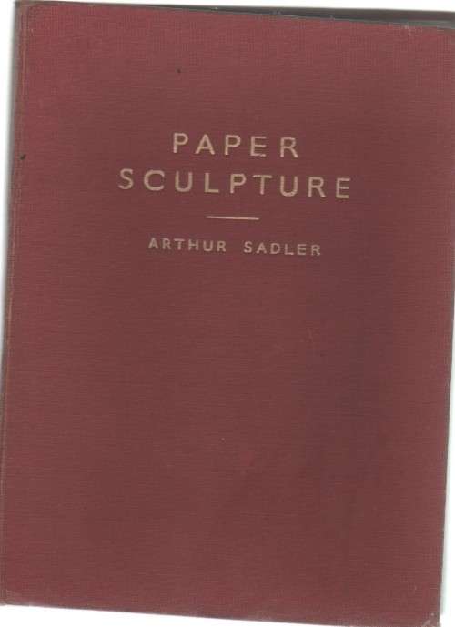 PAPER SCULPTURE - ARTHUR SADLER (3RD EDITION 1955)