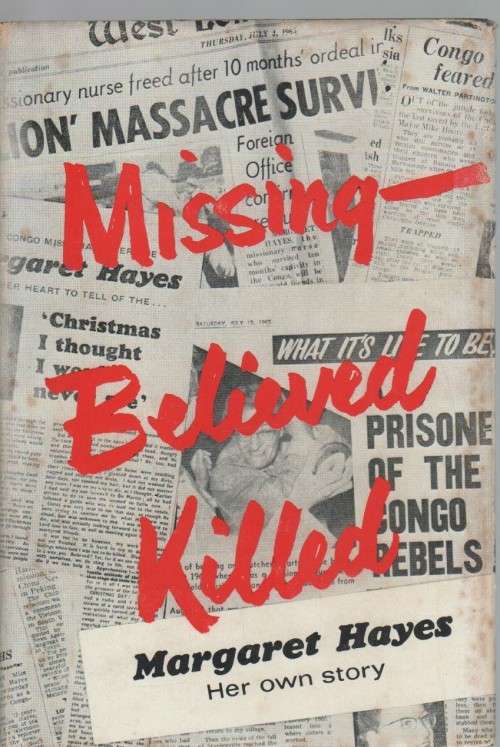 MISSING - BELIEVED KILLED - MARGARET HAYES, HER OWN STORY (1 ST PRINT 1966)
