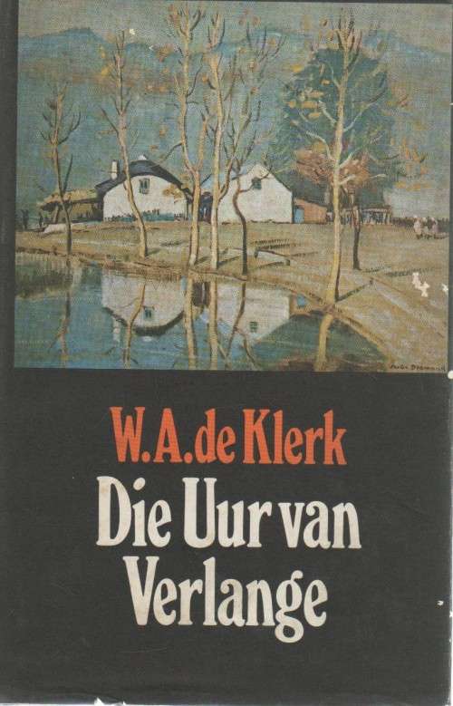 DIE UUR VAN VERLANGE - W A DE KLERK (2 DE UITGAWE 1971)