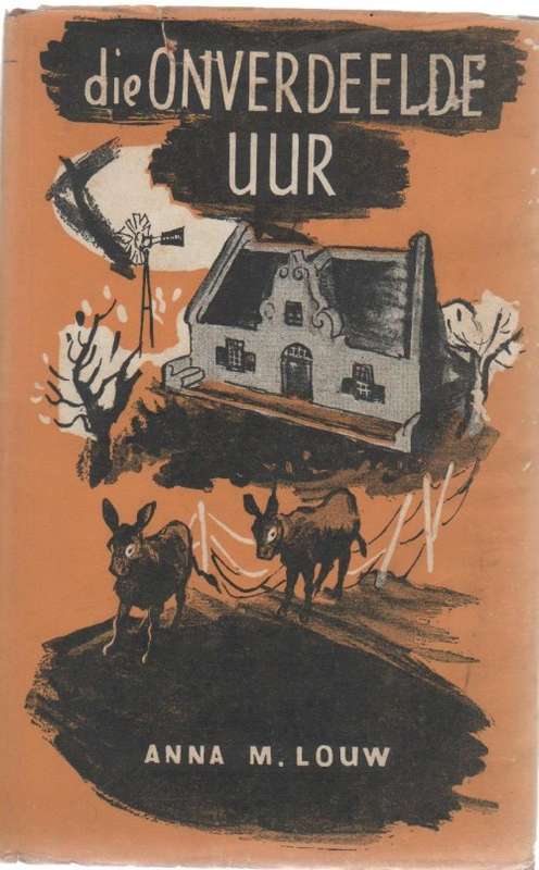 DIE ONVERDEELDE UUR - ANNA M LOUW ((1958)