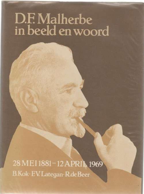 D F MALHERBE IN BEELD EN WOORD , 28 MEI-12 APRIL 1969 - B KOK, F V LATEGAN & R DE BEER (1981)