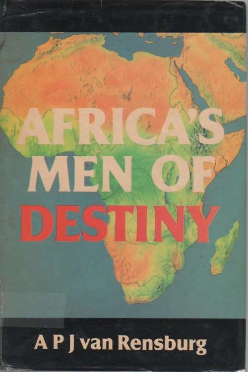 AFRICA'S MEN OF DESTINY - A P J VAN RENSBURG (1 ST EDITION 1981)