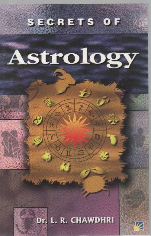 SECRETS OF ASTROLOGY - DR L R CHAWDHRI (2006)