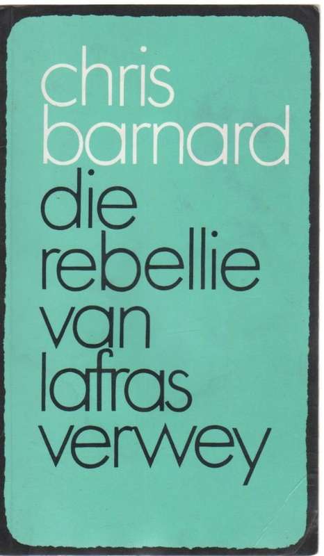 DIE REBELLIE VAN LAFRAS VERWEY - CHRIS BARNARD (6 DE DRUK 1993)