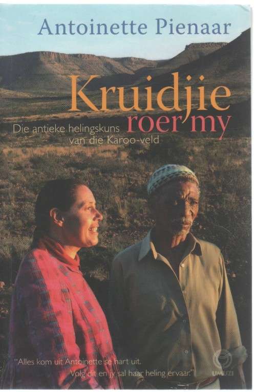 KRUIDJIE ROER MY NIE, DIE ANTIEKE HELINGSKUNS VAN DIE KAROO-VELD - ANTOINETTE PIENAAR