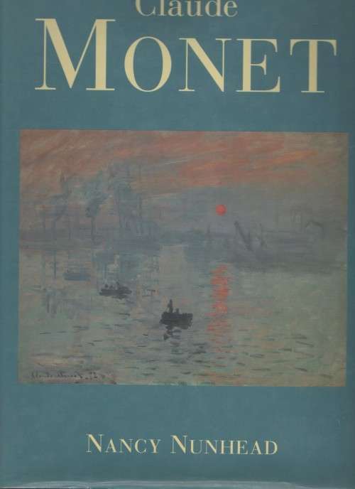 CLAUDE MONET - NANCY NUNHEAD (1 ST PUBLISHED 1994)
