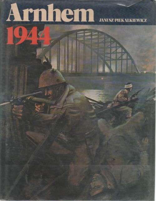 ARNHEM 1944 - JANUSZ PIEKALKIEWICZ (1 ST PUBLISHED 1977)
