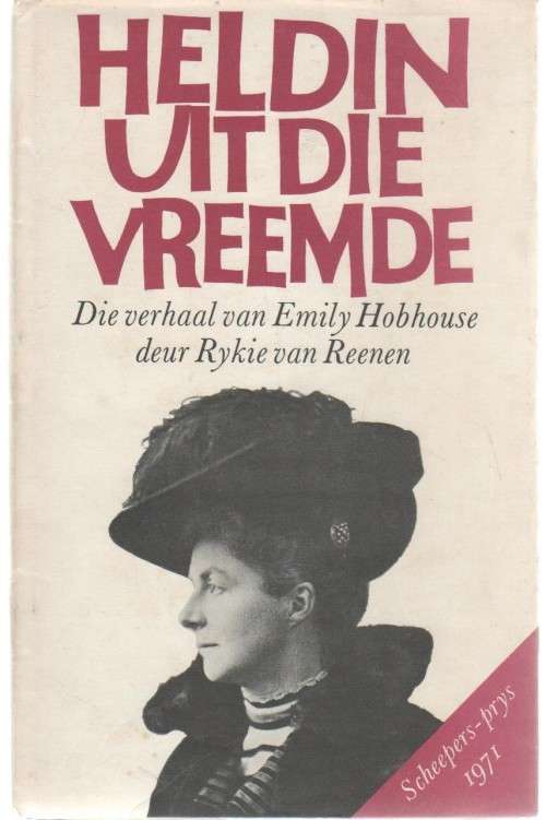HELDIN UIT DIE VREEMDE, DIE VERHAAL VAN EMILY HOBHOUSE - RYKIE VAN REENEN (2 DE DRUK 1971)