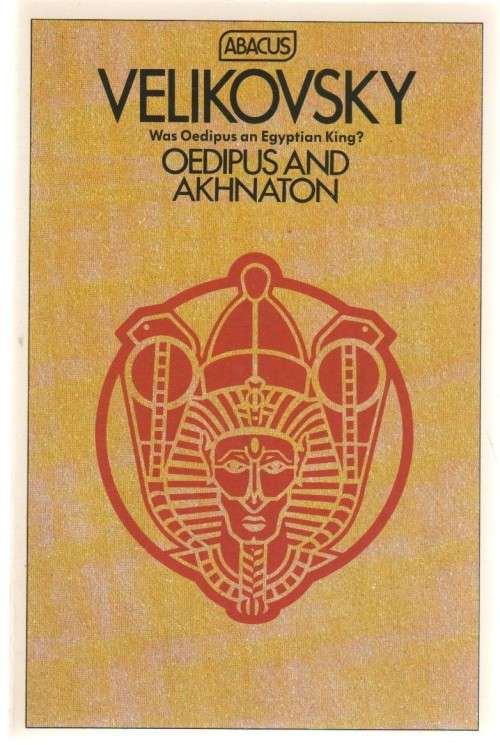 VELIKOVSKY, WAS OEDIPUS AN EGYPTIAN KING? OEDIPUS AND AKHNATON (1982)