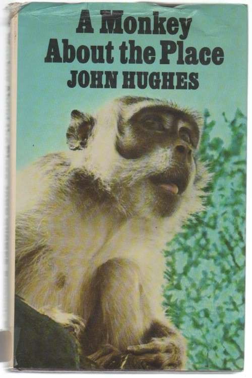 A MONKEY ABOUT THE PLACE - JOHN HUGHES (1 ST PUBLISHED 1978)