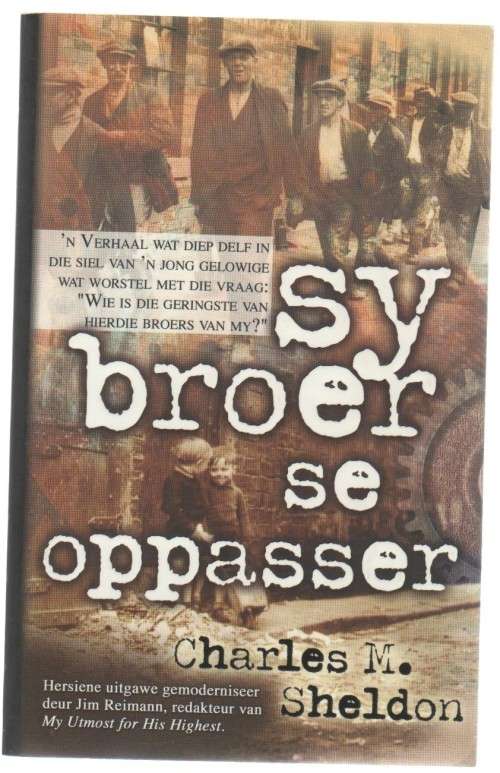 SY BROER SE OPPASSER - CHARLES M SHELDON (1 STE UITGAWE2002)