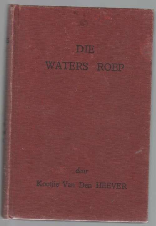 DIE WATERS ROEP - KOOTJIE VAN DEN HEEVER (GOEIE HOOP UITGEWERS - 1948)