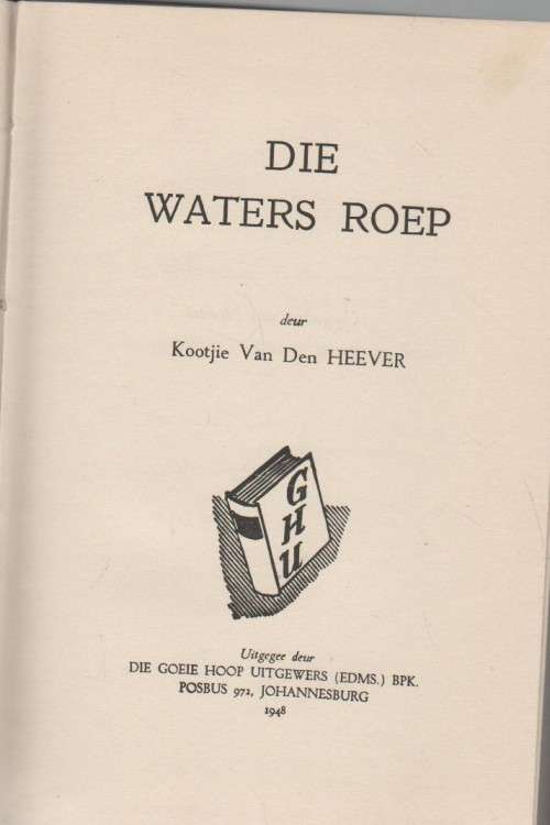 DIE WATERS ROEP - KOOTJIE VAN DEN HEEVER (GOEIE HOOP UITGEWERS - 1948)