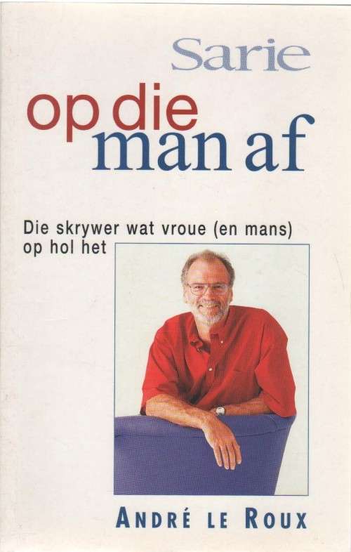SARIE, OP DIE MAN AF - ANDRE LE ROUX (2 DE DRUK 2000)