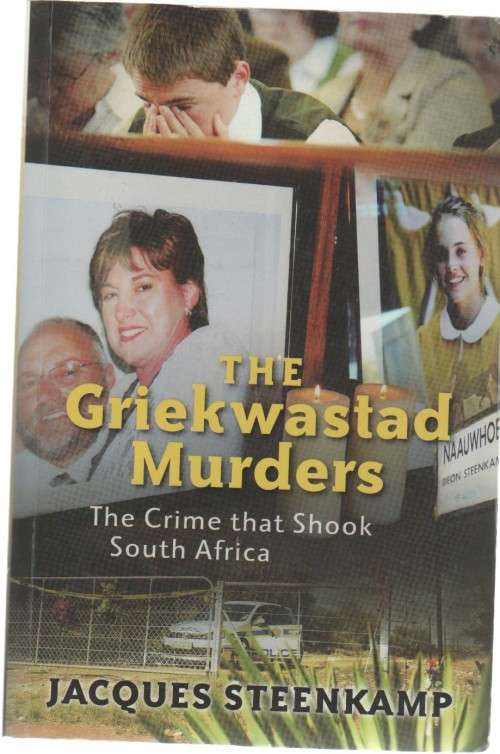 THE GRIEKWASTAD MURDERS, THE CRIME THAT SHOOK SOUTH AFRICA - JACQUES STEENKAMP (1 ST PUBL 2014)