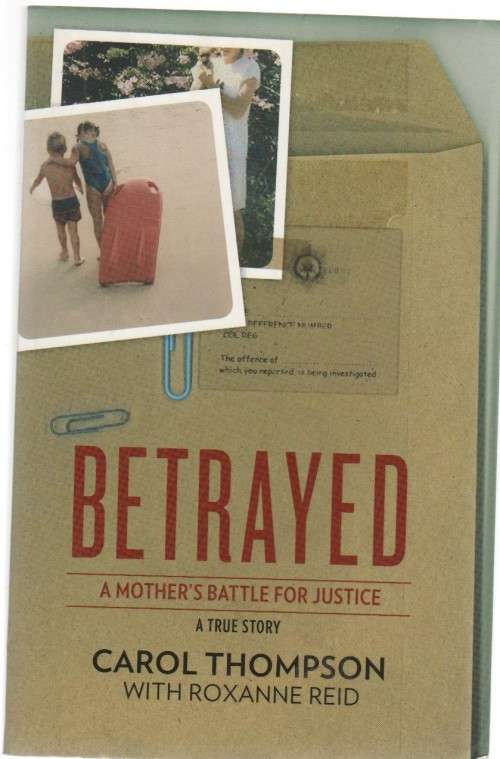 BETRAYED, A MOTHER'S BATTLE FOR JUSTICE, A TRUE STORY - CAROL THOMPSON (1 ST EDT 2011)
