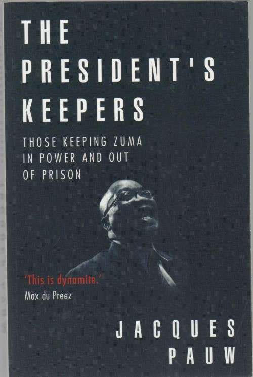 THE PRESIDENT`S KEEPERS - JACQUES PAUW (1 ST EDITION, 4TH IMPRESSION 2017)