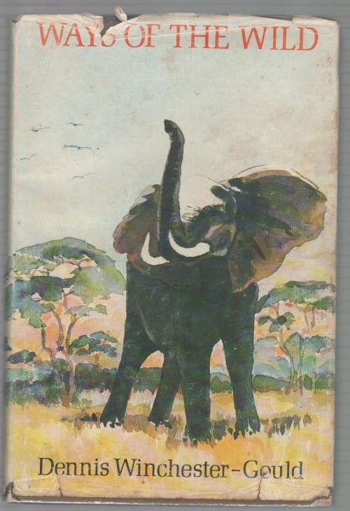 WAYS OF THE WILD - DENNIS WINCHESTER-GOULD (1 ST PUBLISHED 1980)