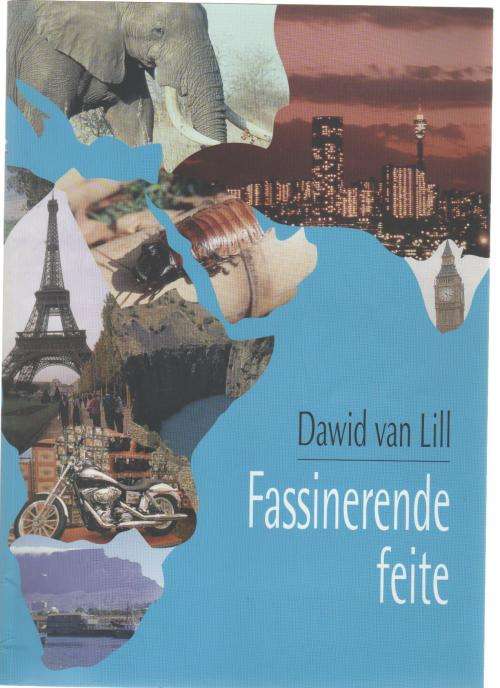 FASSINERENDE FEITE - DAWID VAN LILL (1 STE UITGAWE 2003)