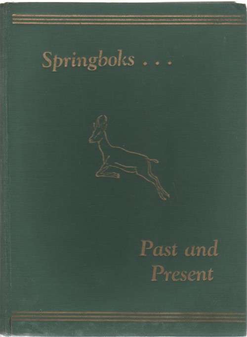 SPRINGBOKS...PAST AND PRESENT 1888 - 1947 (FOREWORD DATED 1947)