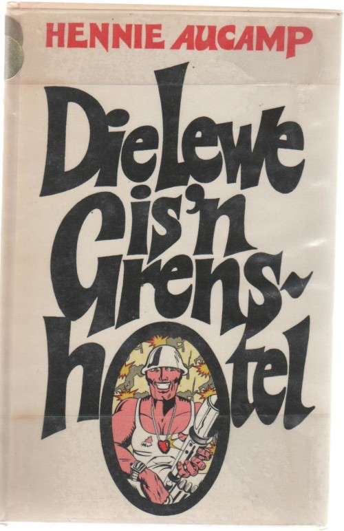 DIE LEWE IS `N GRENS-HOTEL - HENNIE AUCAMP (1 STE UITGAWE 1977)