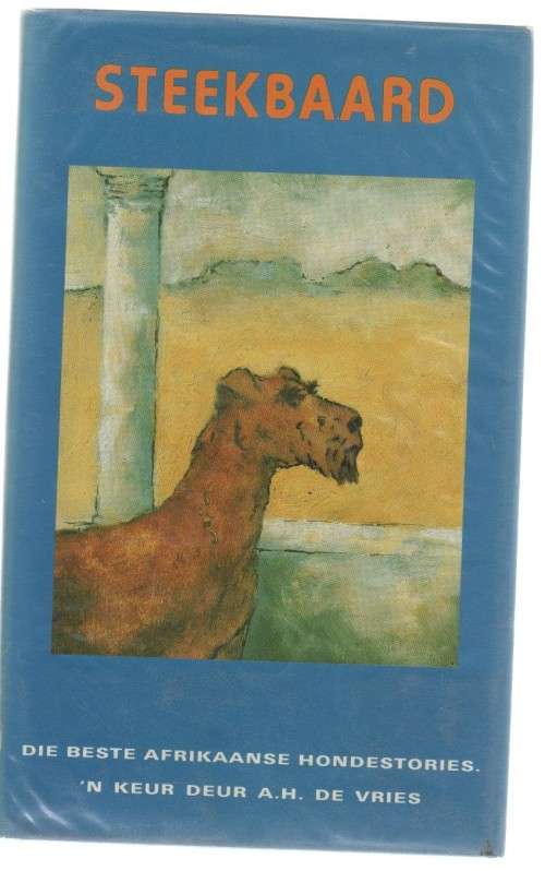 STEEKBAARD, DIE BESTE AFRIKAANSE HONDESTORIES - A H DE VRIES (1 STE UITGAWE 1989)