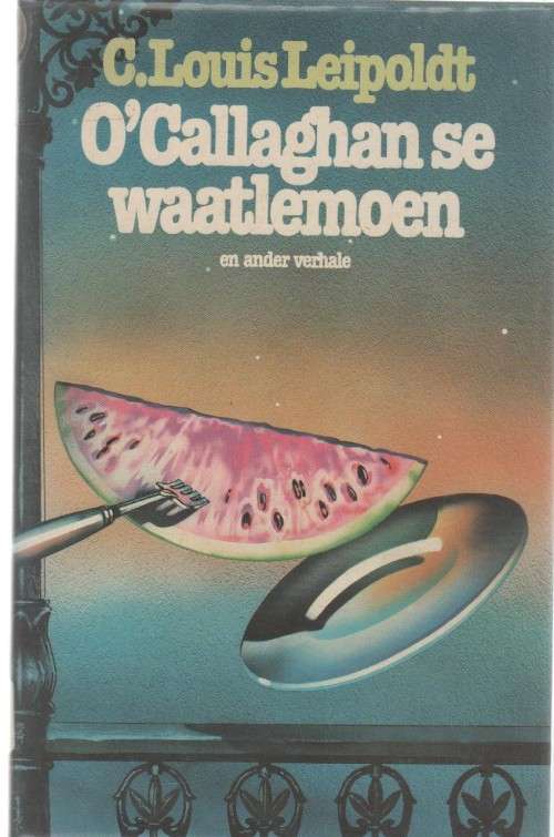 O`CALLAGHAN SE WAATLEMOEN EN ANDER VERHALE - C LOUIS LEIPOLDT (1 STE UITGAWE 1980)