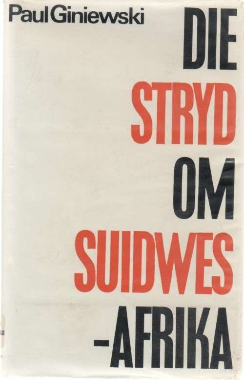 DIE STRYD OM SUIDWES-AFRIKA - PAUL GINIEWSKI (1 STE UITGAWE 1966)