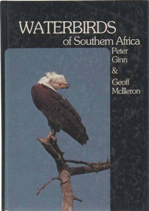 WATERBIRDS OF SOUTHERN AFRICA - PETER GINN& GEOFF MCILLERON (1 ST EDITION1982)