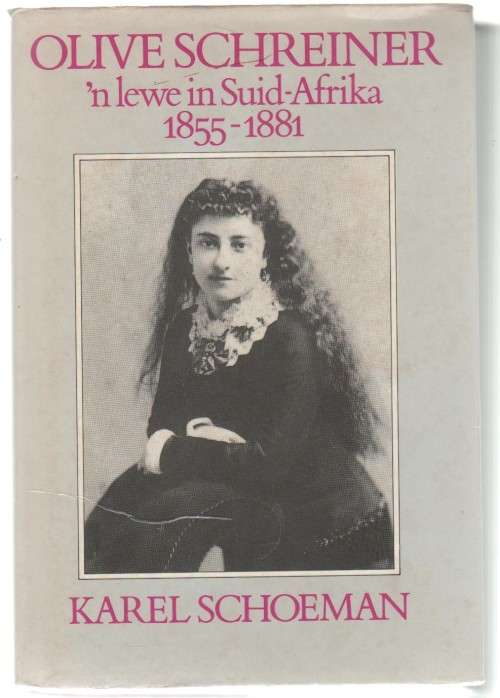 OLIVE SCHREINER `N LEWE IN SUID-AFRIKA 1855 - 1881 - KAREL SCHOEMAN (1 STE UITGAWE 1989)