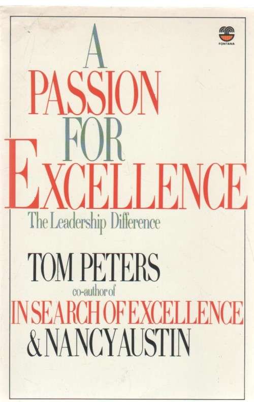 A PASSION FOR EXCELLENCE, THE LEADERSIP DIFFERENCE - TOM PETERS (1988)