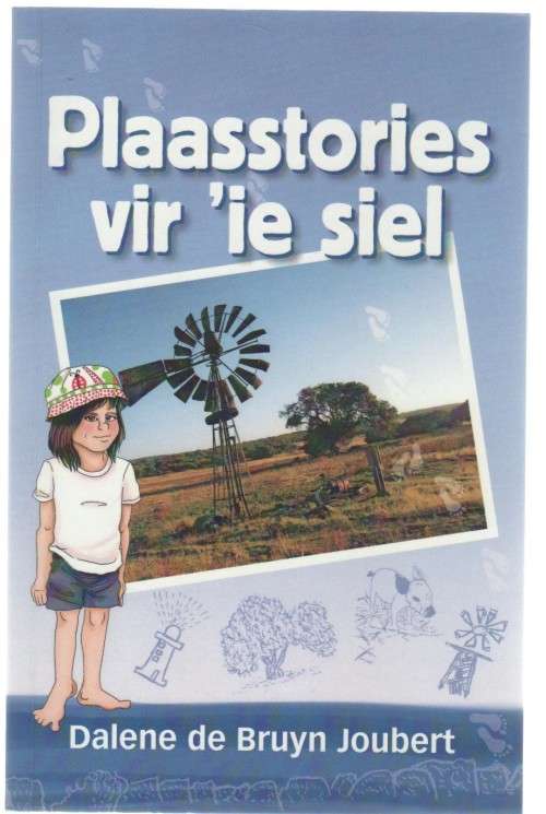 PLAASSTORIES VIR `IE SIEL - DALENE DE BRUYN JOUBERT (4 DE UITGAWE 2017)