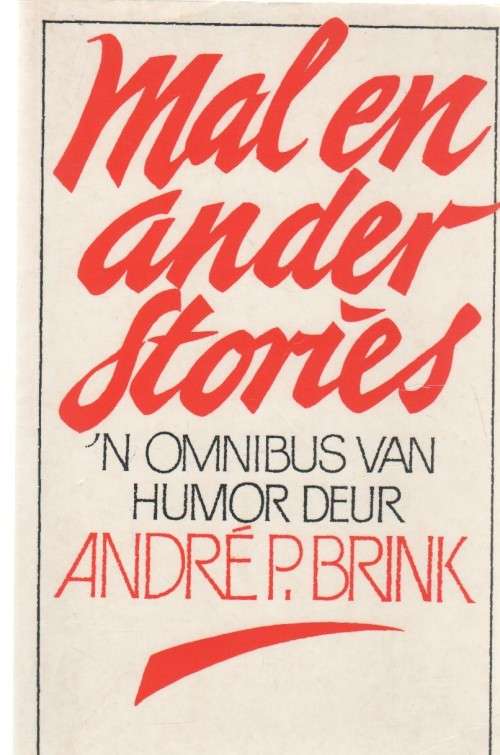 MAL EN ANDER STORIES, `N OMNIBUS VAN HUMOR - ANDRE P BRINK (3 DE DRUK 1990)