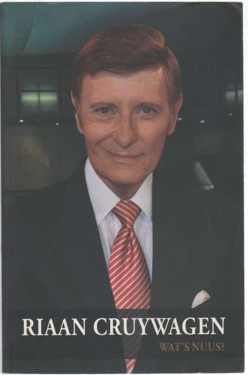 WAT`S NUUS? - RIAAN CRUYWAGEN (1 STE UITGAWE 2012)