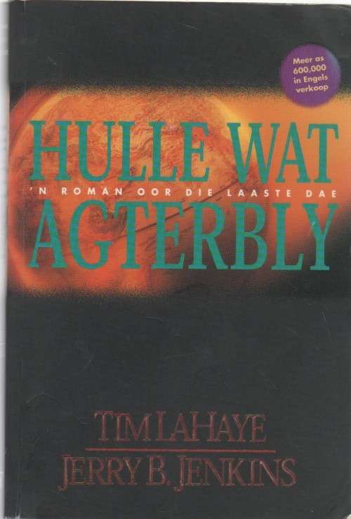 HULLE WAT AGTERBLY, `N ROMAN OOR DIE LAASTE DAE - TIM LAHAYE & JERRY B JENKINS (1 STE UITGAWE 1998)