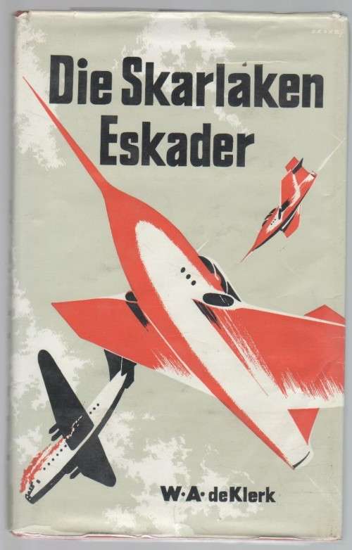 DIE SKARLAKEN ESKADER, `N VLIEGVERHAAL - W A DE KLERK (9 DE DRUK 1969)