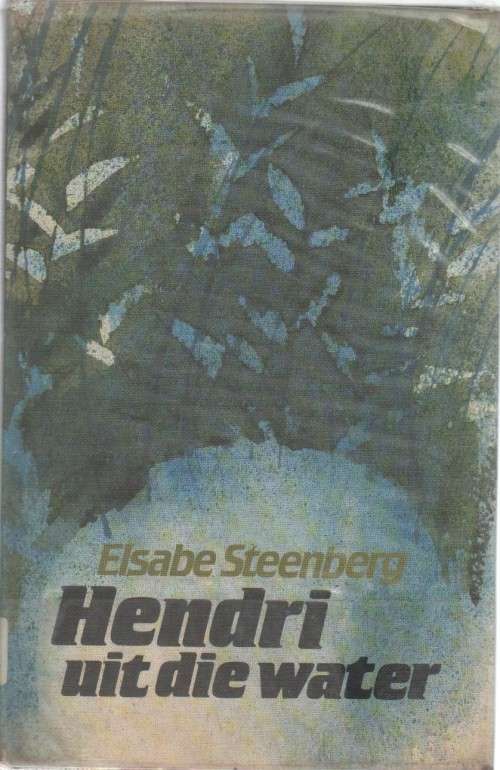 HENDRI UIT DIE WATER - ELSABE STEENBERG (1 STE UITGAWE 1984)