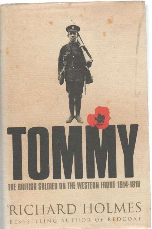 TOMMY, THE BRITISH SOLDIER ON THE WESTERN FRONT 1914 -1918 - RICHARD HOLMES