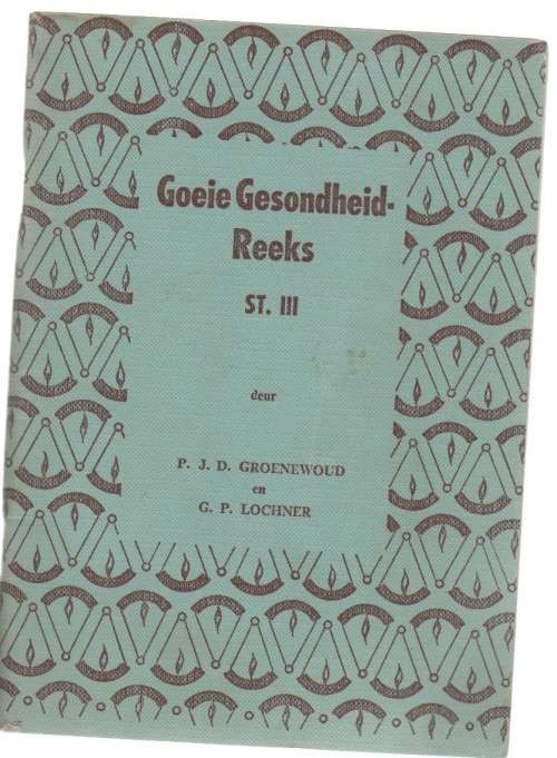 GOEIE GESONDHEID-REEKS ST III - PJD GROENEWALD & G P LOCHNER - 4 DE DRUK