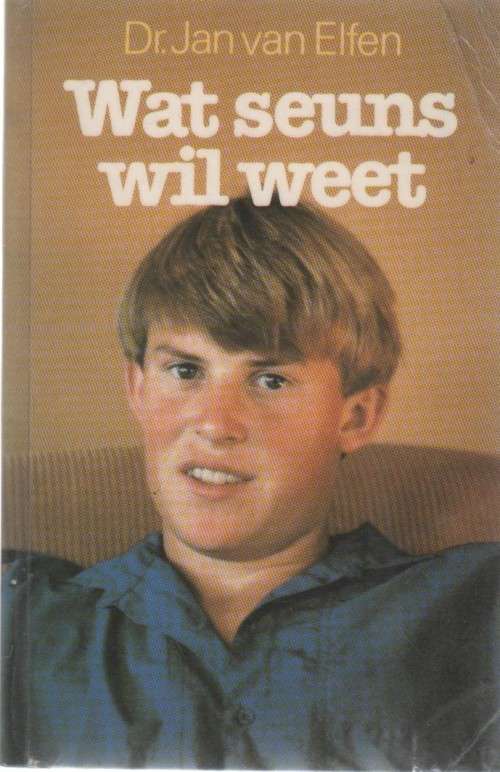 WAT SEUNS WIL WEET - DR JAN VAN ELFEN (4 DE DRUK 1989)