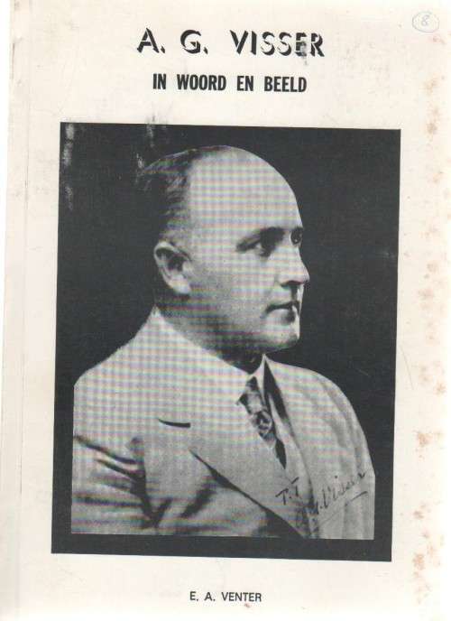 A G VISSER IN WOORD EN BEELD - E A VENTER (POTCHEFSTROOM 1978)