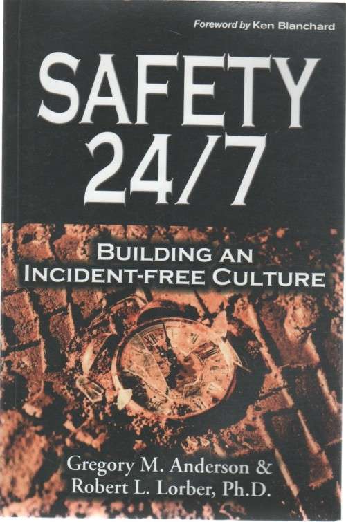SAFETY 24/7, BUILDING AN INCIDENT-FREE CULTURE - GEORGE M ANDERSON & ROBERT L LORBER (2006)