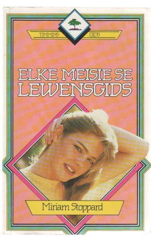 ELKE MEISIE SE LEWENSGIDS - MIRIAM STOPPARD (1 STE AFRIKAANSE UIGAWE 1988)