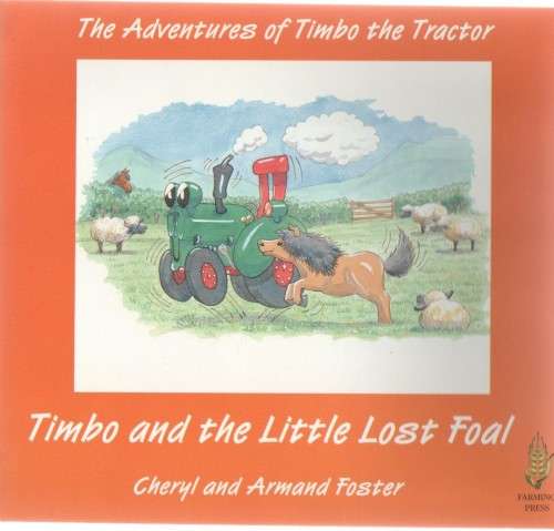 THE ADVENTURES OF TIMBO THE TRACTOR, TIMBO AND THE LITTLE LOST FOAL - CHERYL & ARMAND FOSTER (