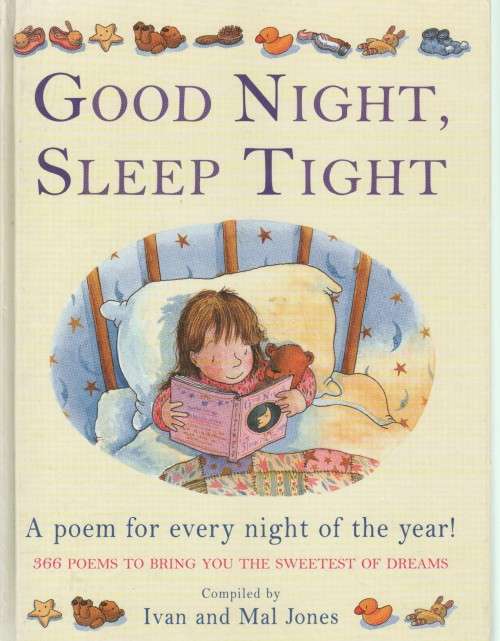GOOD NIGHT, SLEEP TIGHT, A POEM FOR EVERY NIGHT OF THE YEAR! - IVAN & MAL JONES (2000)