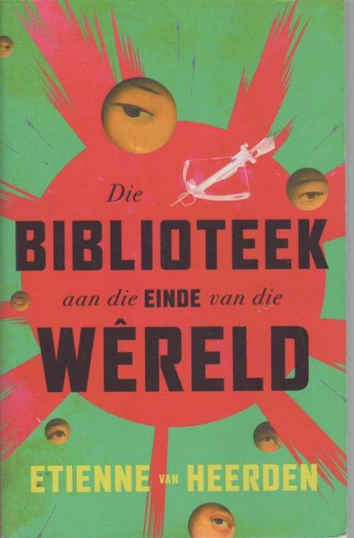 DIE BIBLIOTEEK AAN DIE EINDE VAN DIE WERELD - ETIENNE VAN HEERDEN (1 STE UITGAWE 2019)